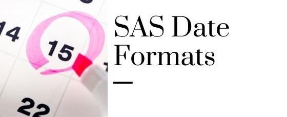 SAS date formats -How to display dates correctly?