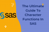 The Ultimate Guide To SAS Character Functions