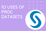 Ten Quick Uses of Proc Datasets