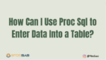 How To Use Proc SQL Insert INTO SAS-9to5sas