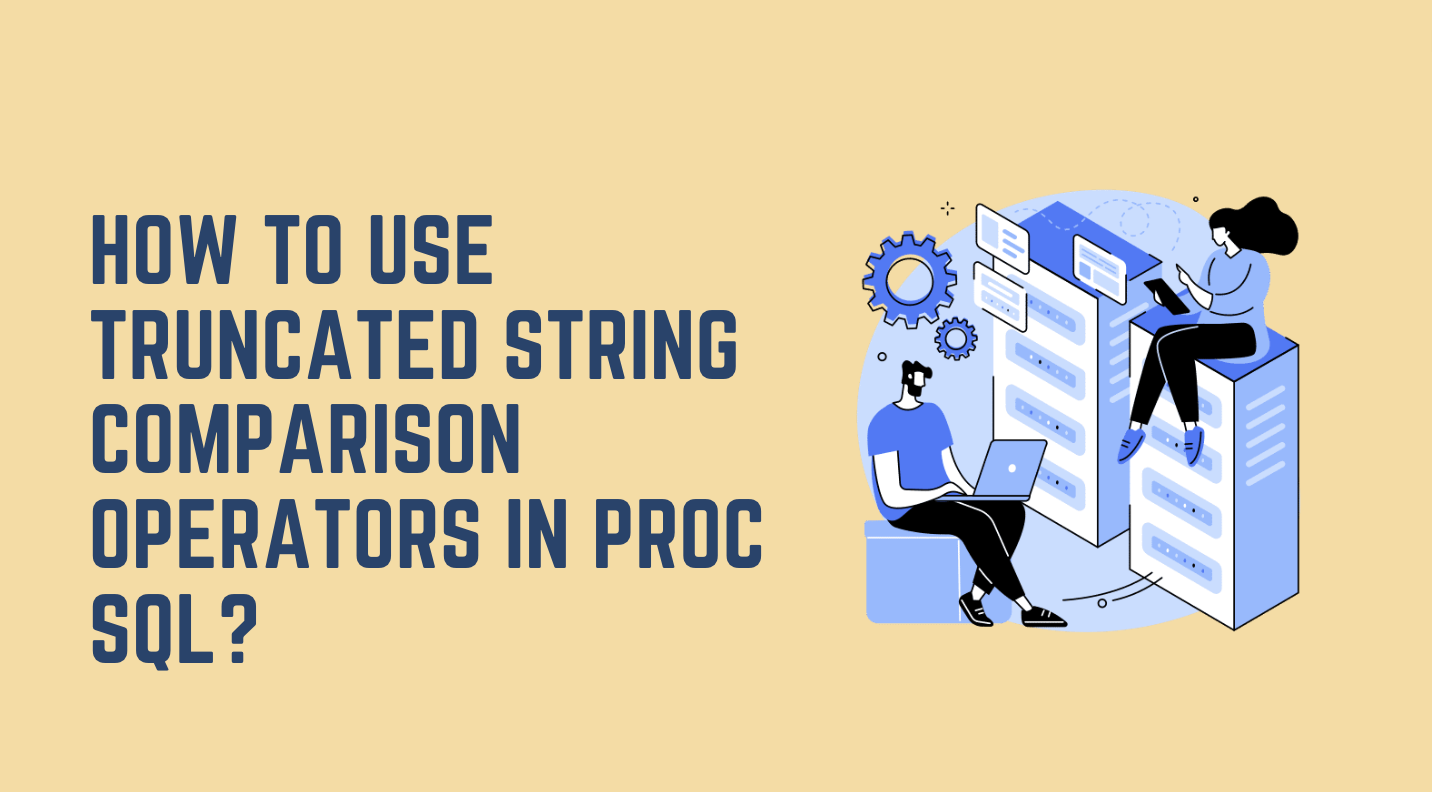 How to use Truncated String Comparison Operators In Proc SQL?
