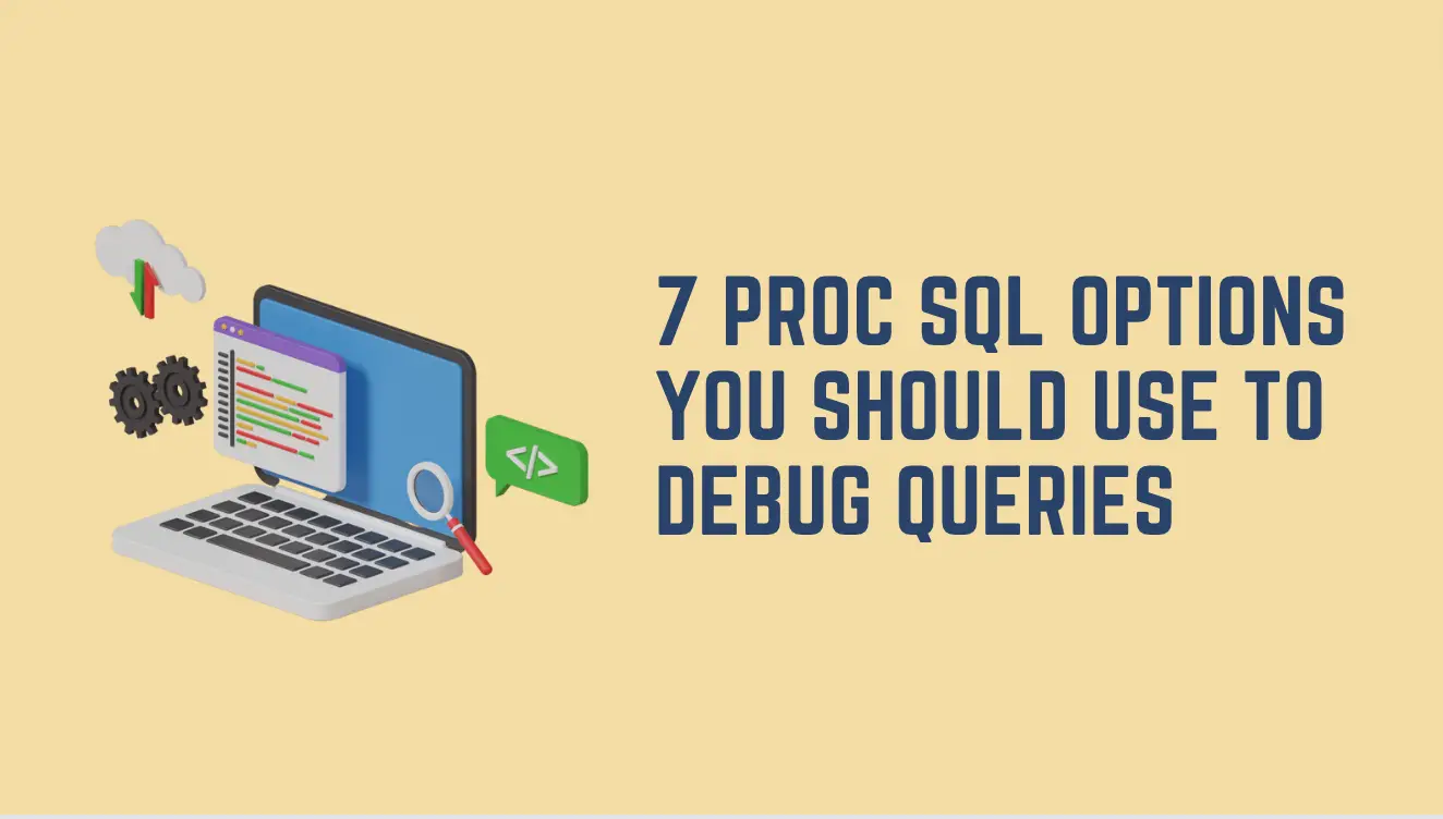 7 PROC SQL Options You Should Use to Debug Queries